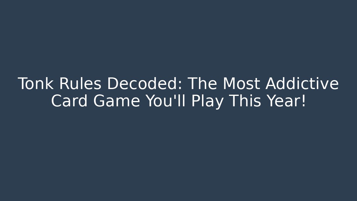 Tonk Rules Decoded: The Most Addictive Card Game You’ll Play This Year!