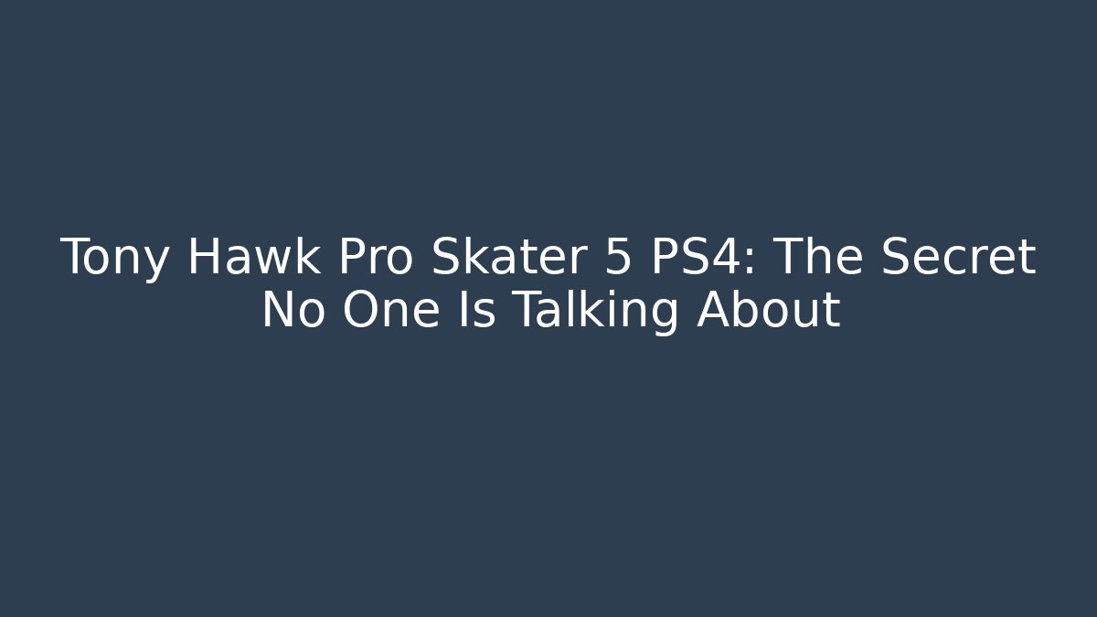 Tony Hawk Pro Skater 5 PS4: The Secret No One Is Talking About