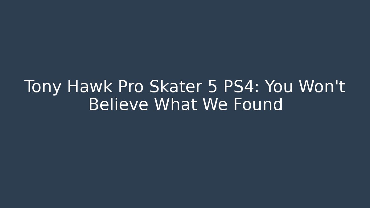 Tony Hawk Pro Skater 5 PS4: You Won't Believe What We Found