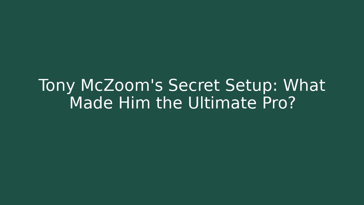Tony McZoom's Secret Setup: What Made Him the Ultimate Pro?