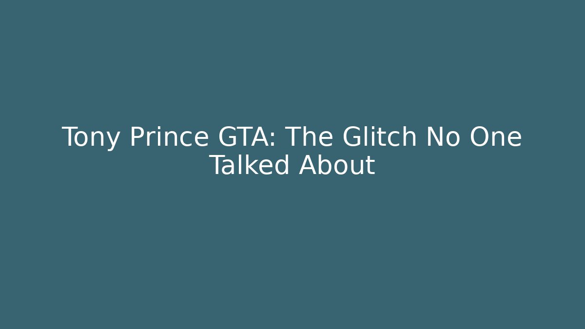 Tony Prince GTA: The Glitch No One Talked About