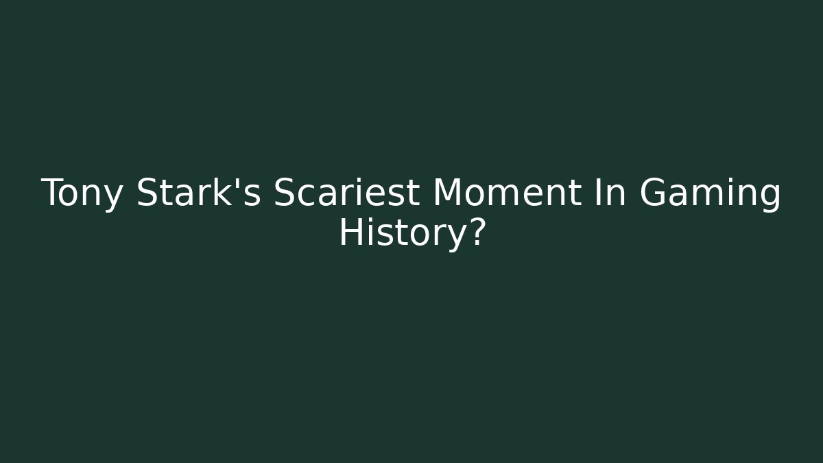 Tony Stark's Scariest Moment In Gaming History?