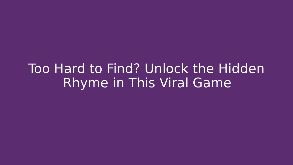 Too Hard to Find? Unlock the Hidden Rhyme in This Viral Game