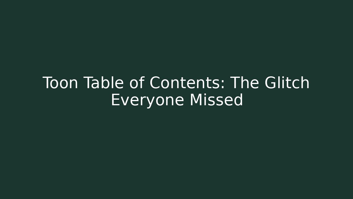 Toon Table of Contents: The Glitch Everyone Missed