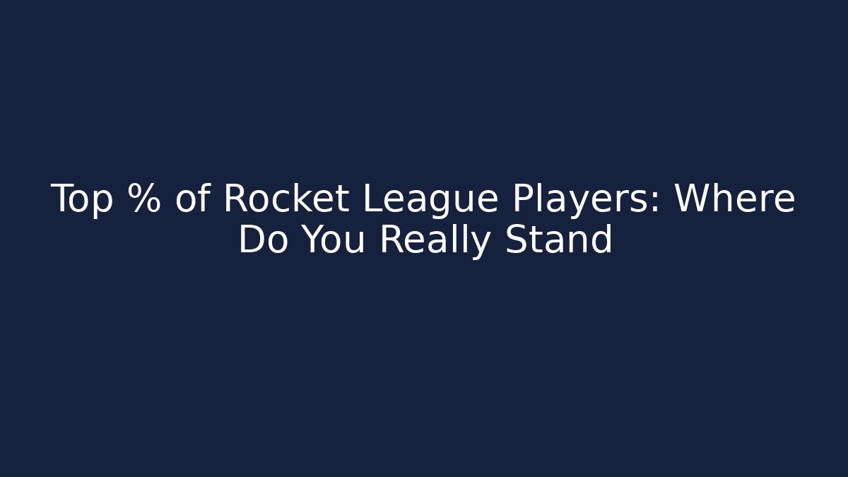Top % of Rocket League Players: Where Do You Really Stand