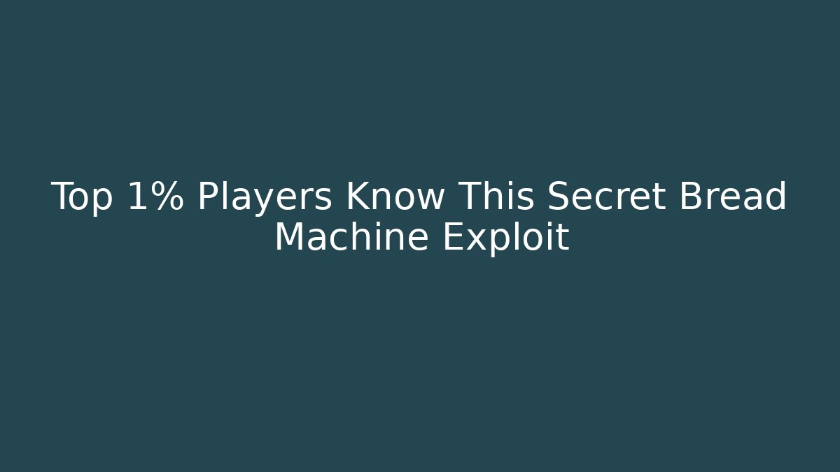 Top 1% Players Know This Secret Bread Machine Exploit - Create More Assets