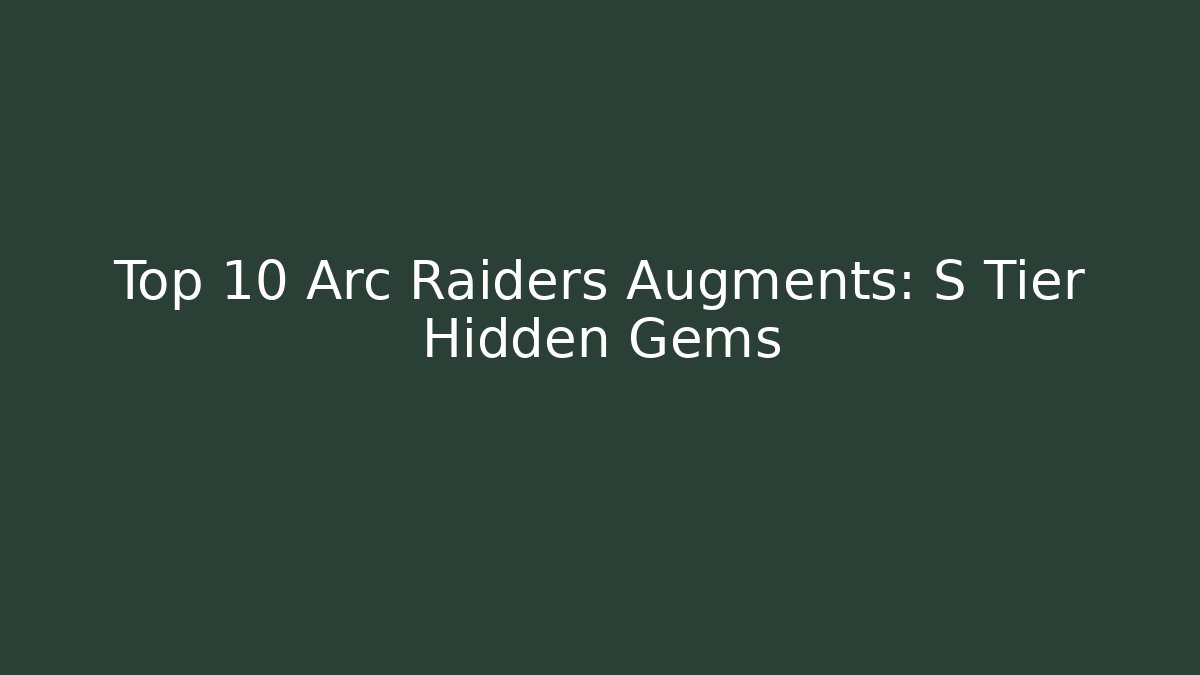 Top 10 Arc Raiders Augments: S Tier Hidden Gems
