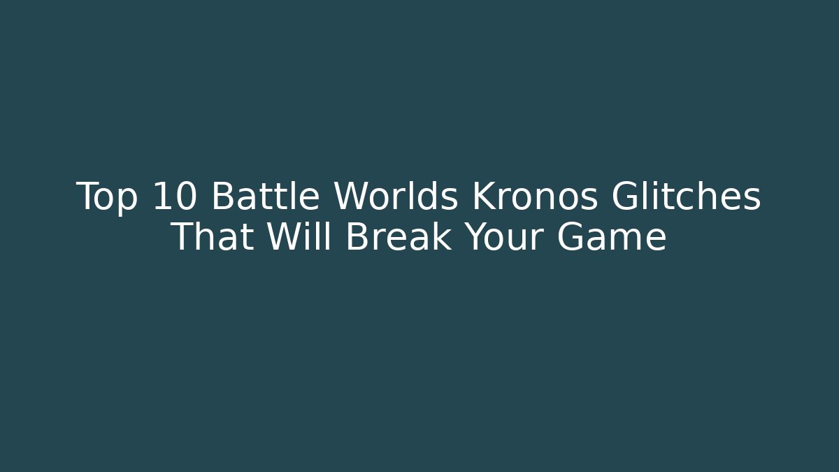 Top 10 Battle Worlds Kronos Glitches That Will Break Your Game