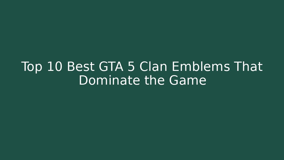 Top 10 Best GTA 5 Clan Emblems That Dominate the Game
