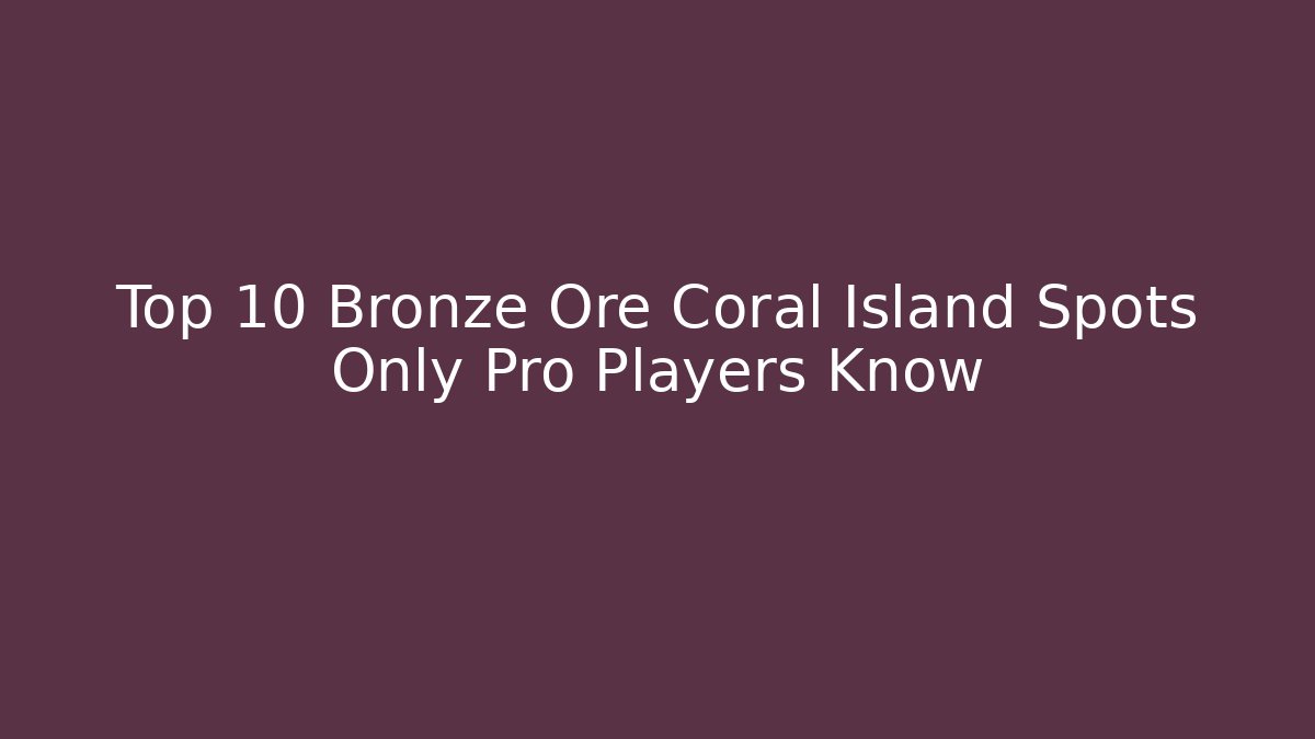 Top 10 Bronze Ore Coral Island Spots Only Pro Players Know