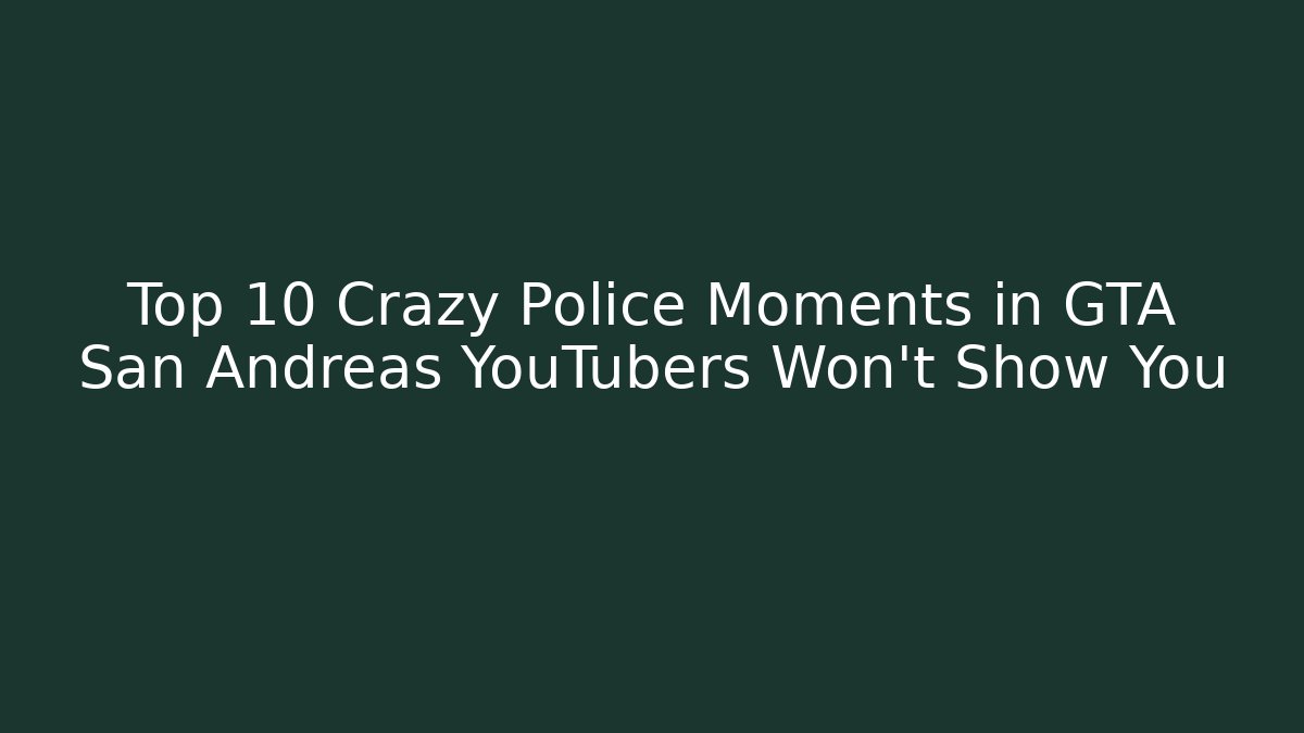 Top 10 Crazy Police Moments in GTA San Andreas YouTubers Won’t Show You
