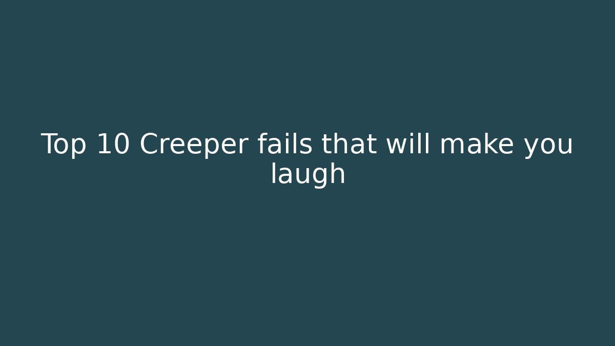 Top 10 Creeper fails that will make you laugh