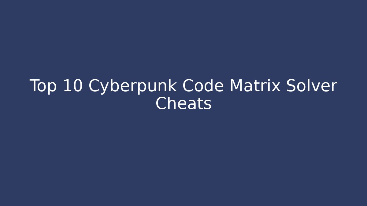 Top 10 Cyberpunk Code Matrix Solver Cheats - Create More Assets