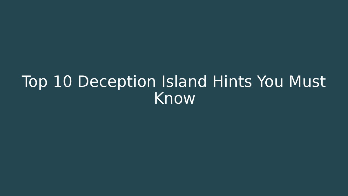Top 10 Deception Island Hints You Must Know - Create More Assets