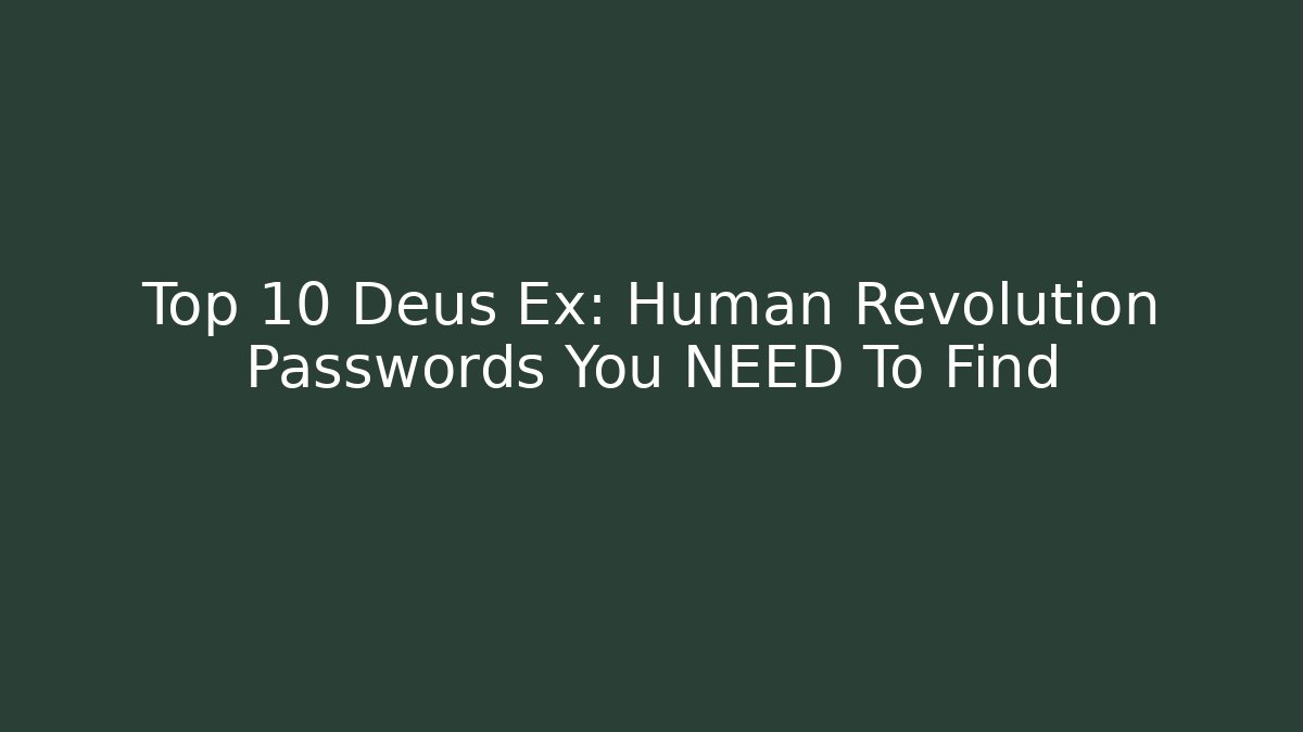 Top 10 Deus Ex: Human Revolution Passwords You NEED To Find