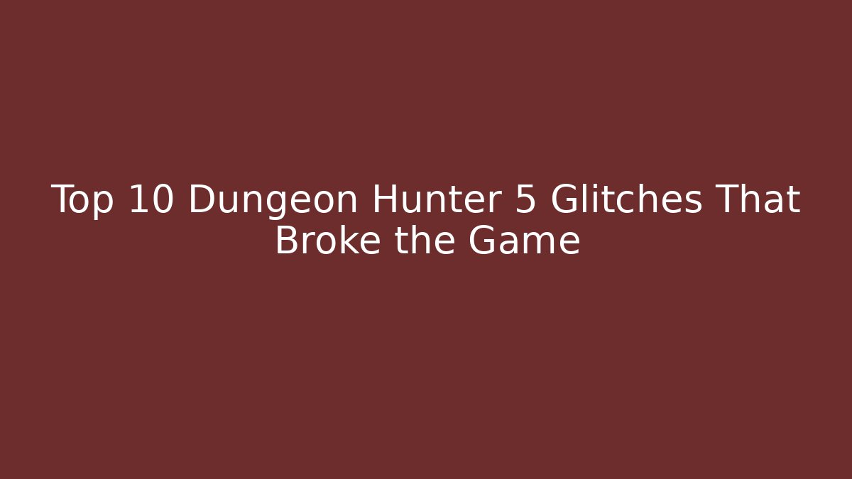 Top 10 Dungeon Hunter 5 Glitches That Broke the Game