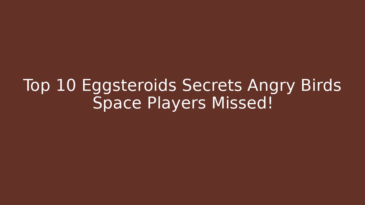 Top 10 Eggsteroids Secrets Angry Birds Space Players Missed!