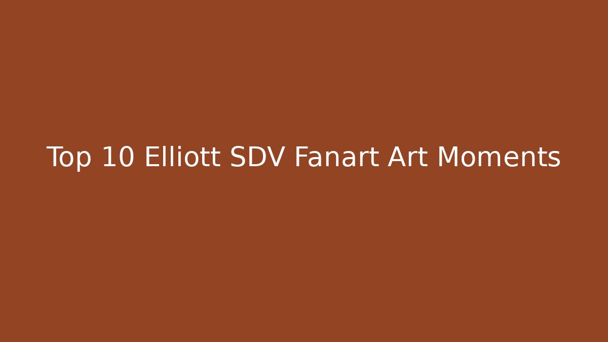 Top 10 Elliott SDV Fanart Art Moments