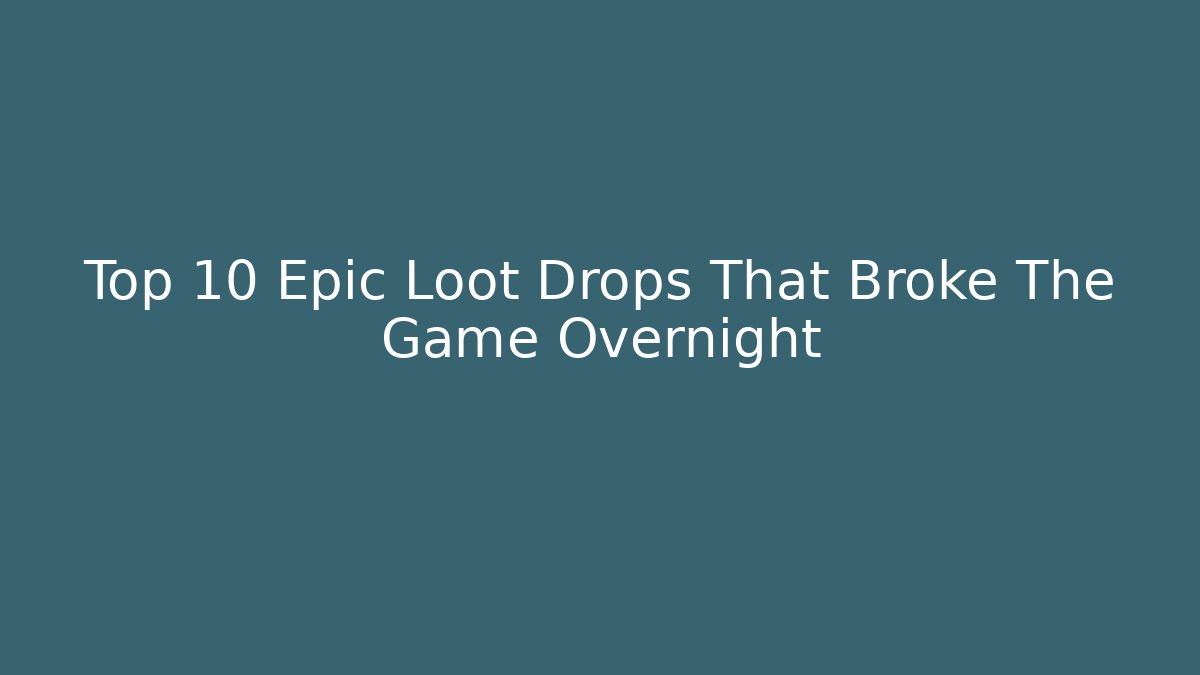 Top 10 Epic Loot Drops That Broke The Game Overnight