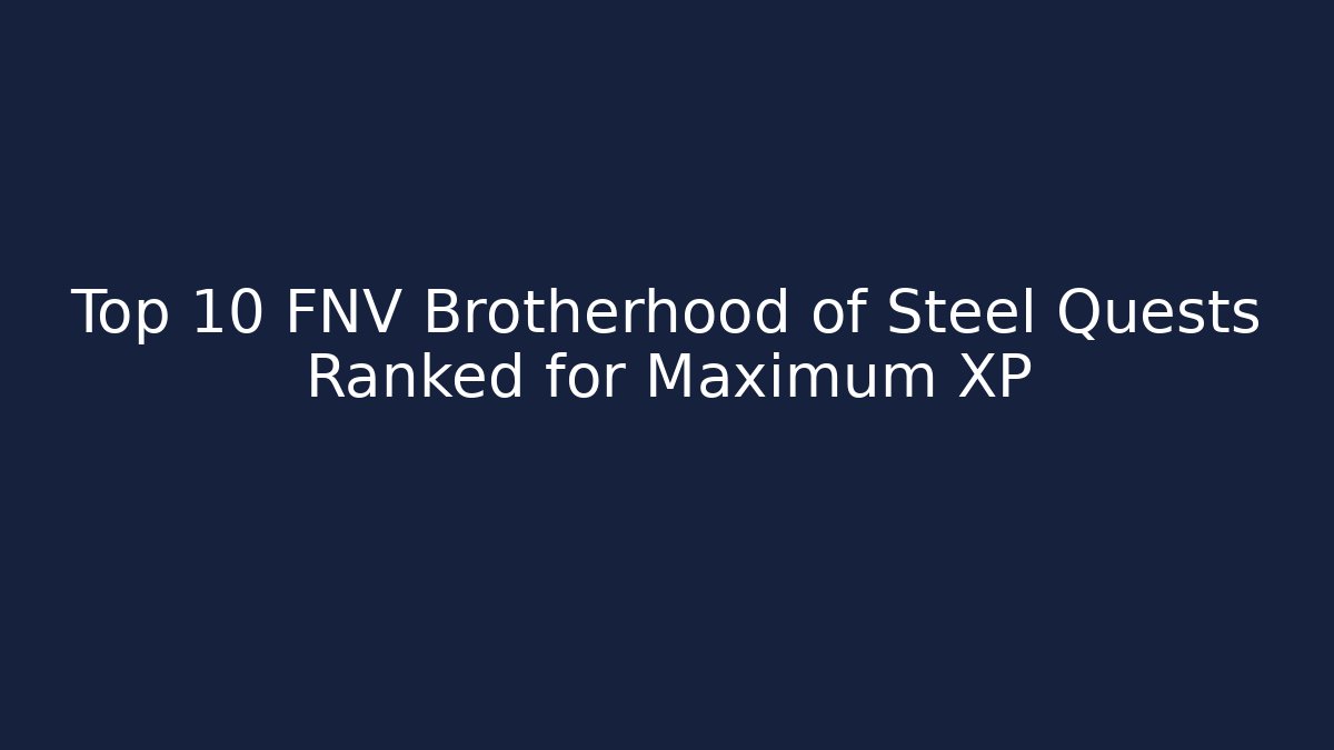 Top 10 FNV Brotherhood of Steel Quests Ranked for Maximum XP