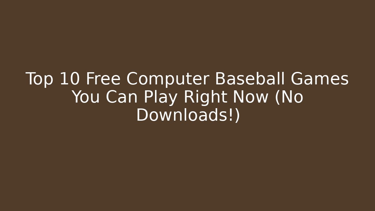 Top 10 Free Computer Baseball Games You Can Play Right Now (No Downloads!)