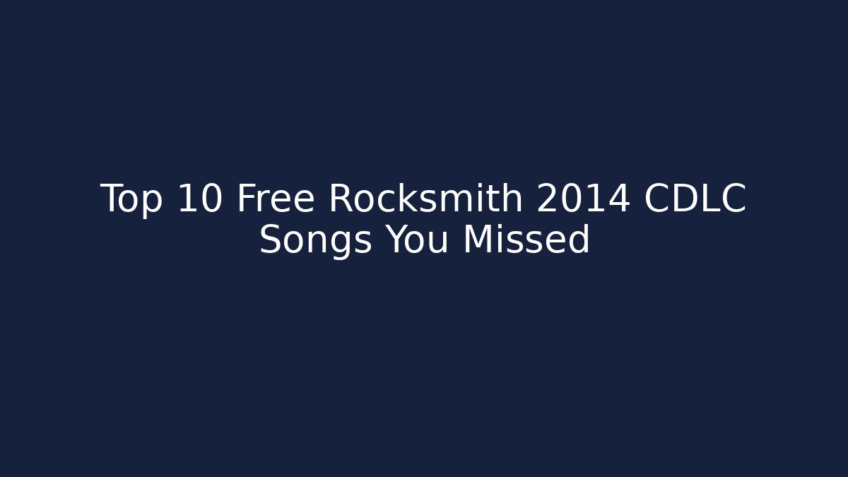Top 10 Free Rocksmith 2014 CDLC Songs You Missed