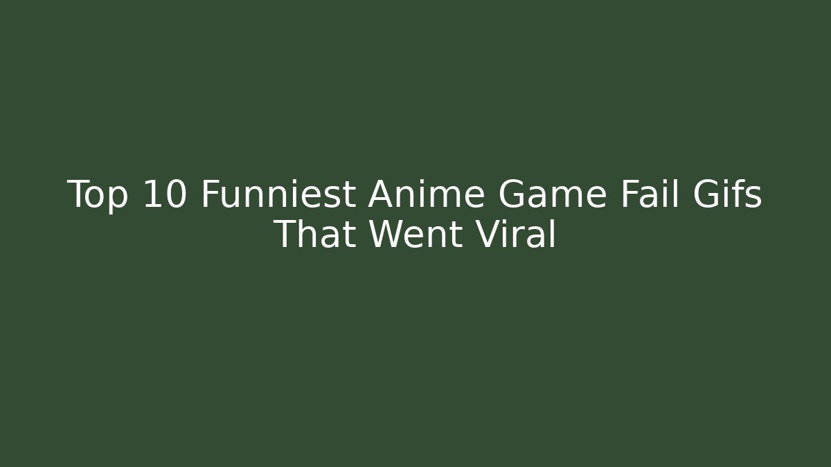 Top 10 Funniest Anime Game Fail Gifs That Went Viral