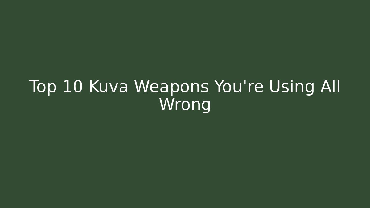 Top 10 Kuva Weapons You’re Using All Wrong