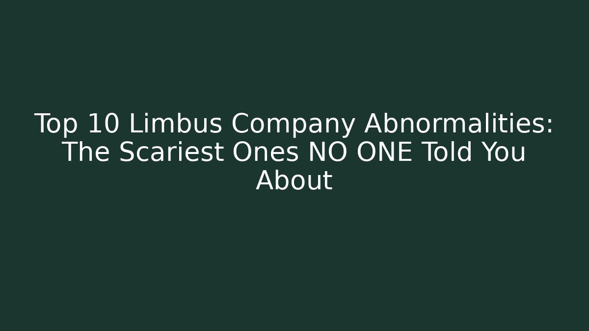 Top 10 Limbus Company Abnormalities: The Scariest Ones NO ONE Told You About