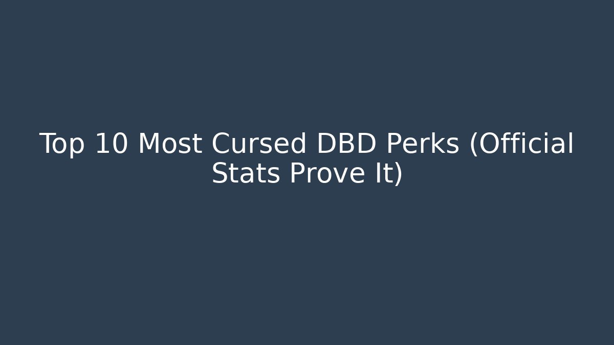Top 10 Most Cursed DBD Perks (Official Stats Prove It)