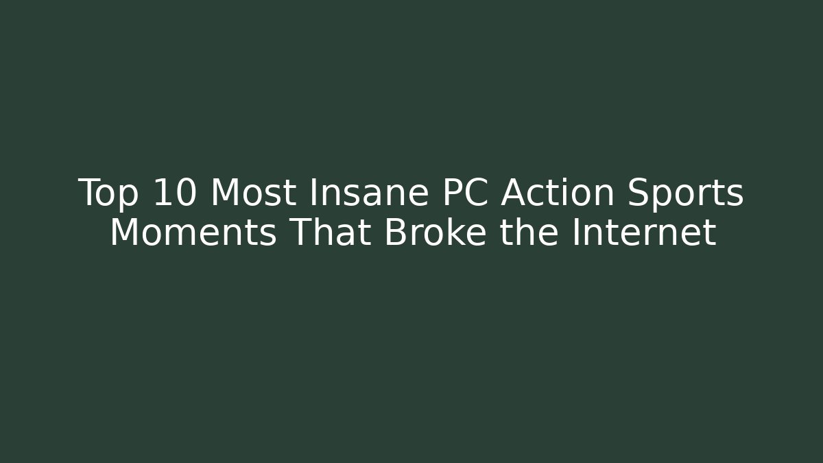 Top 10 Most Insane PC Action Sports Moments That Broke the Internet