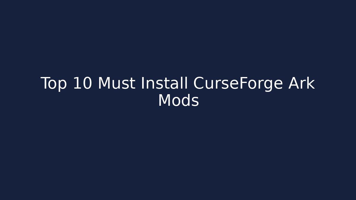 Top 10 Must Install CurseForge Ark Mods - Create More Assets
