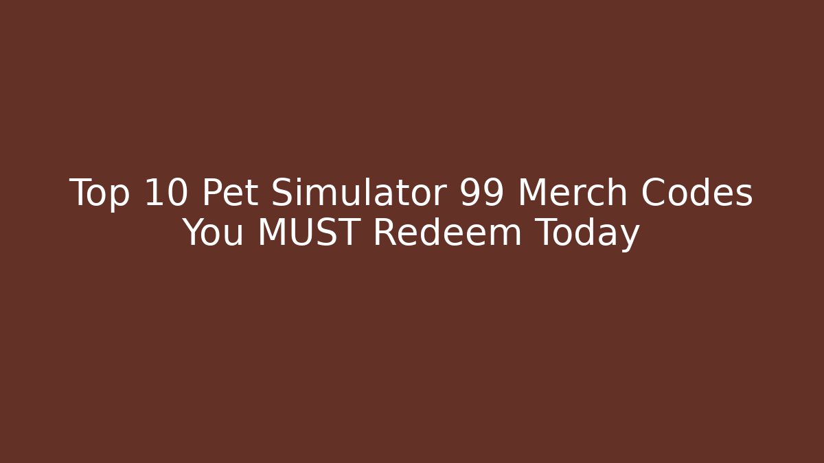 Top 10 Pet Simulator 99 Merch Codes You MUST Redeem Today