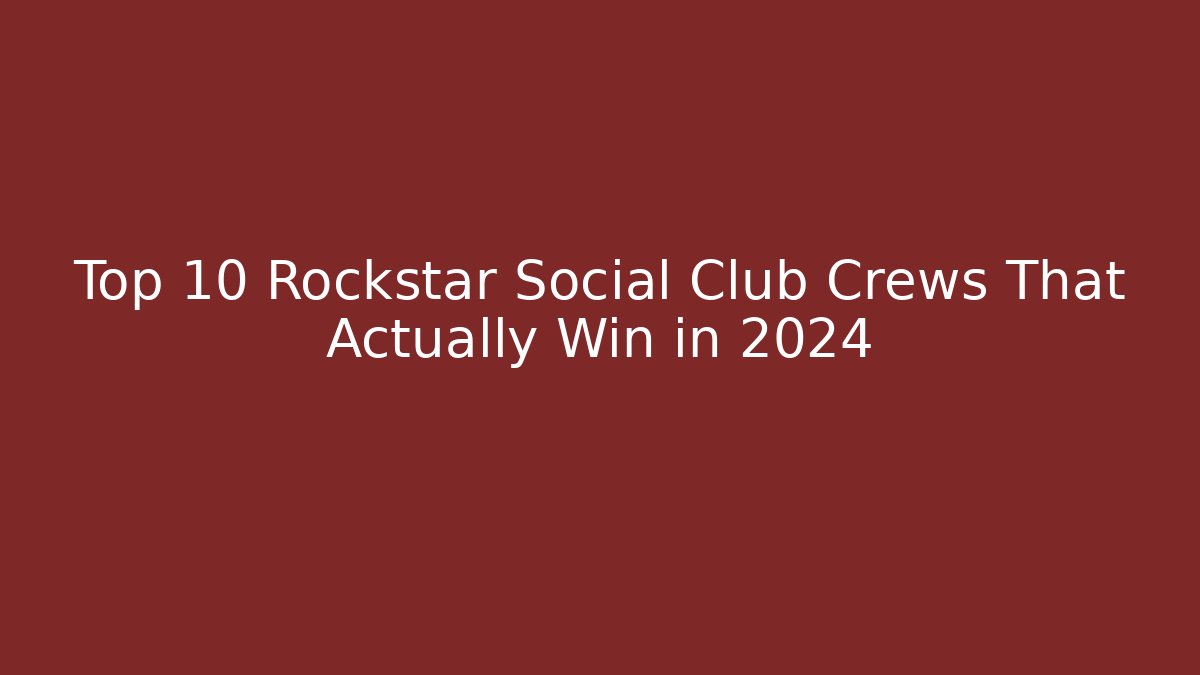 Top 10 Rockstar Social Club Crews That Actually Win in 2024