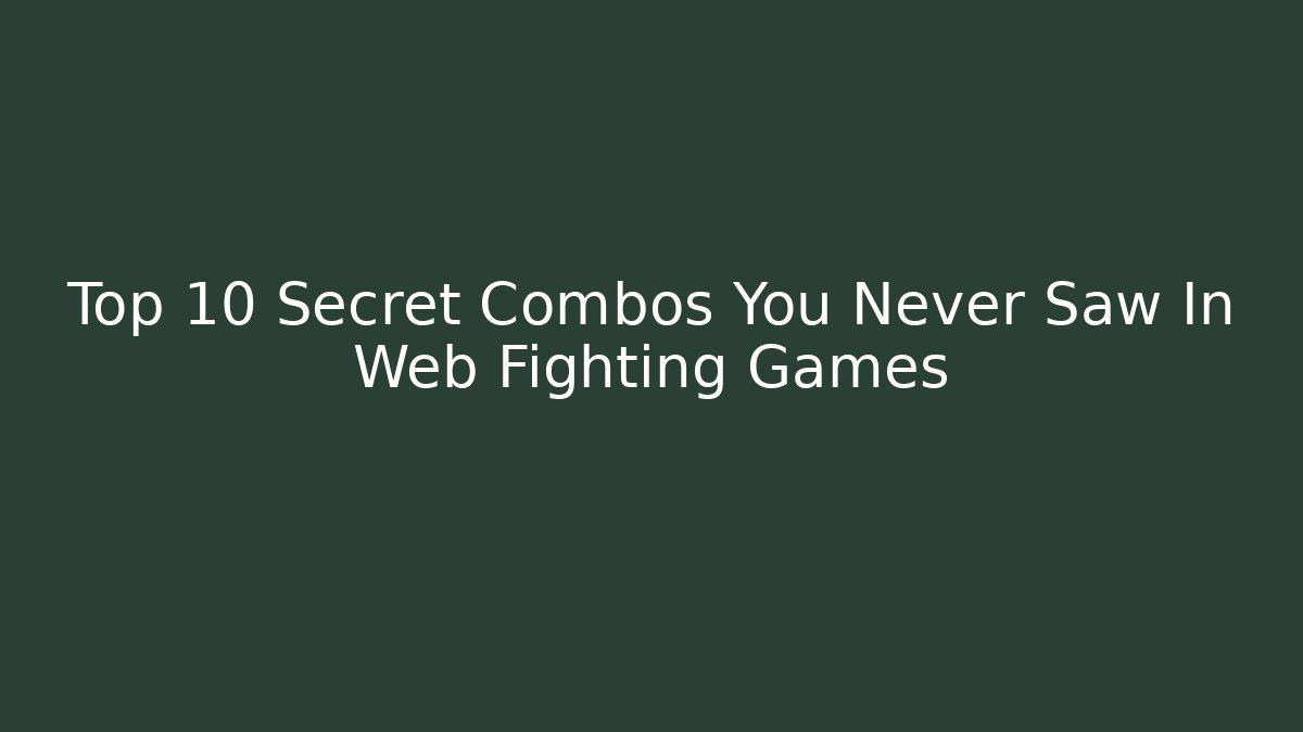 Top 10 Secret Combos You Never Saw In Web Fighting Games