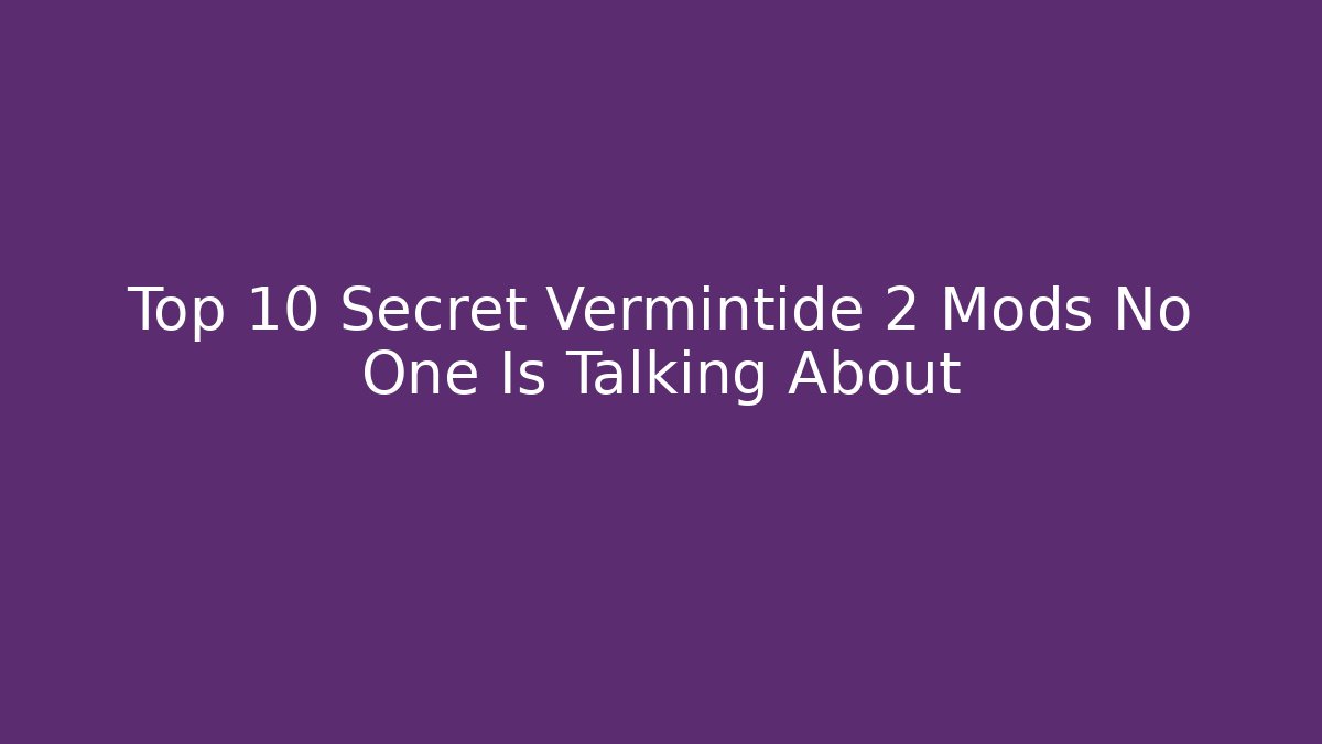 Top 10 Secret Vermintide 2 Mods No One Is Talking About - Create More Assets