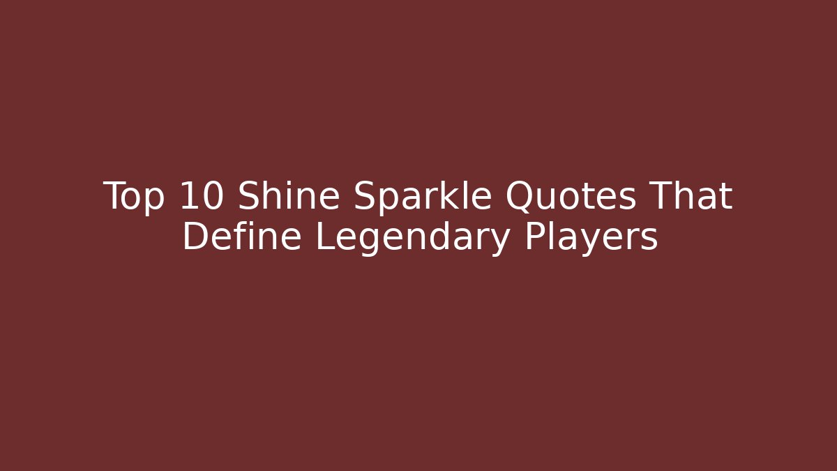 Top 10 Shine Sparkle Quotes That Define Legendary Players