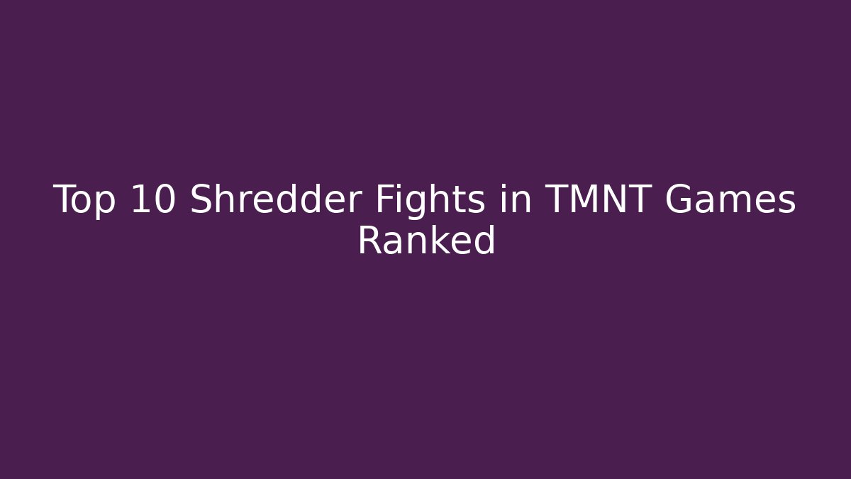 Top 10 Shredder Fights in TMNT Games Ranked