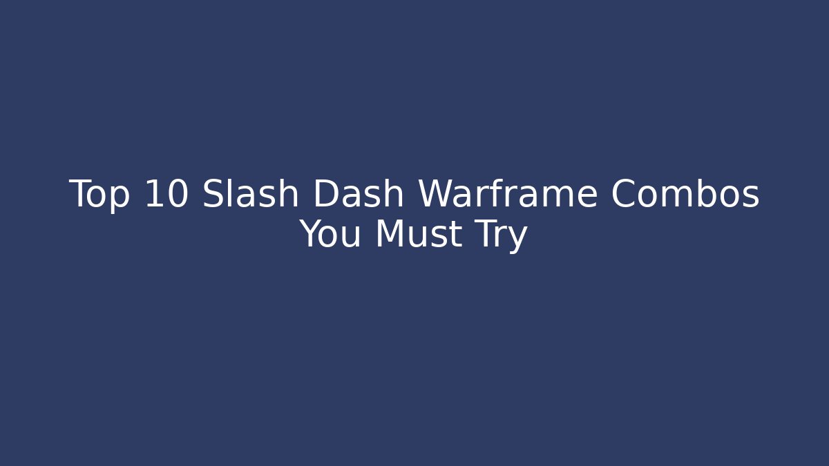 Top 10 Slash Dash Warframe Combos You Must Try - Create More Assets