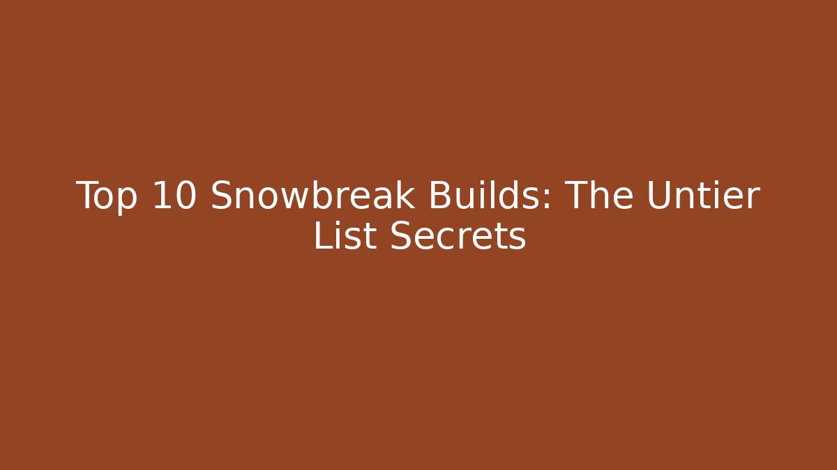 Top 10 Snowbreak Builds: The Untier List Secrets