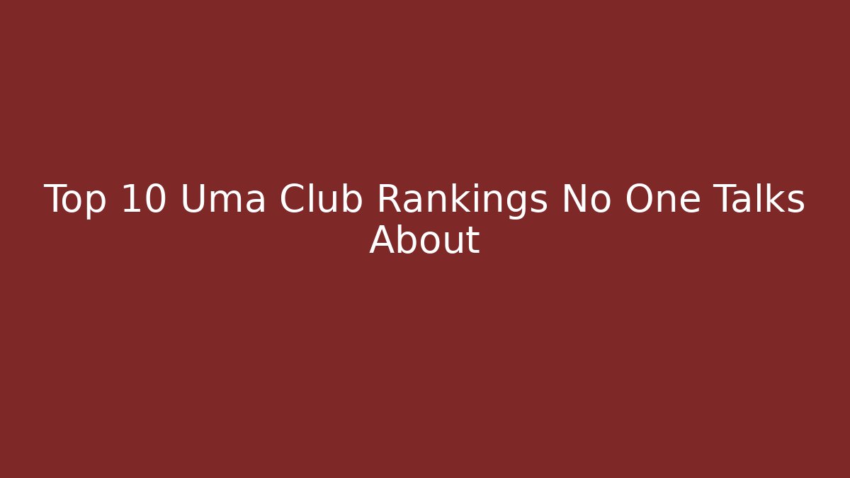 Top 10 Uma Club Rankings No One Talks About