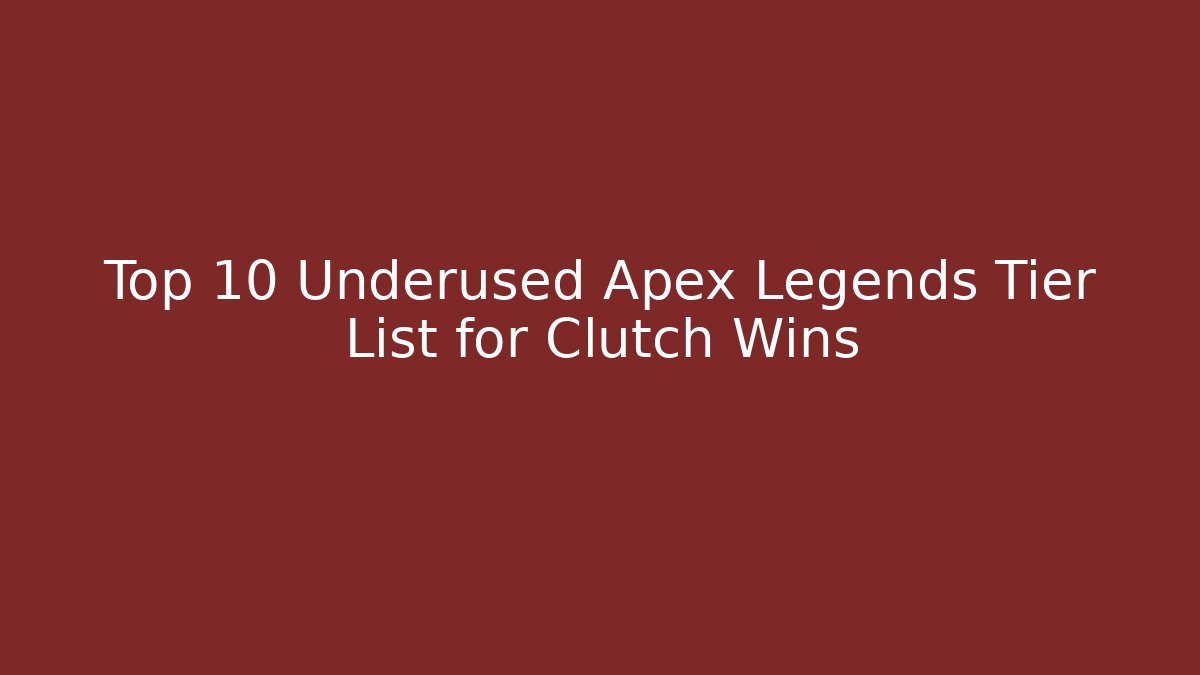 Top 10 Underused Apex Legends Tier List for Clutch Wins