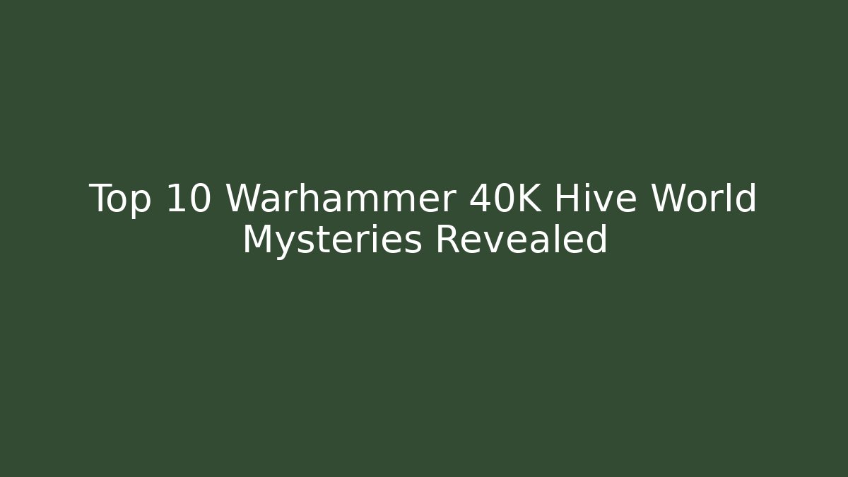 Top 10 Warhammer 40K Hive World Mysteries Revealed