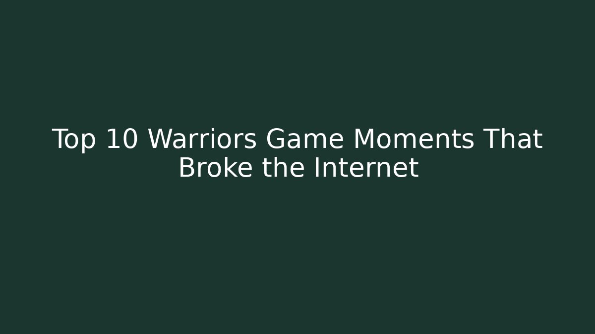 Top 10 Warriors Game Moments That Broke the Internet