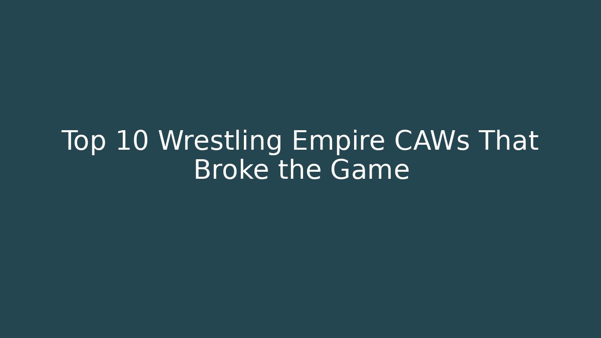 Top 10 Wrestling Empire CAWs That Broke the Game