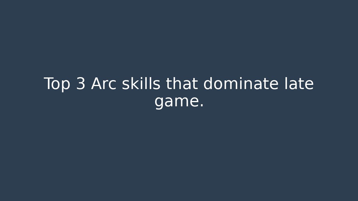 Top 3 Arc skills that dominate late game.