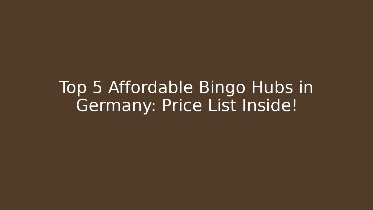 Top 5 Affordable Bingo Hubs in Germany: Price List Inside!