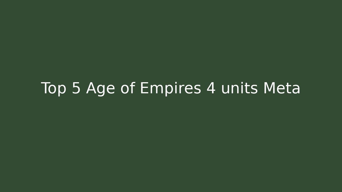 Top 5 Age of Empires 4 units Meta