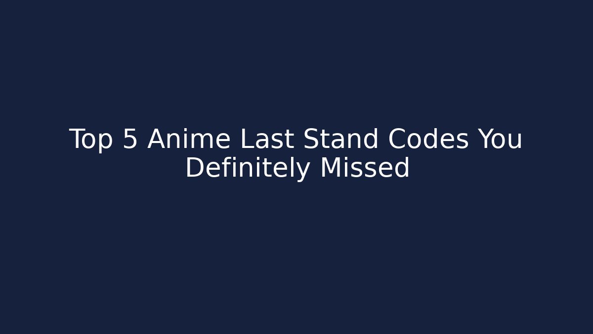 Top 5 Anime Last Stand Codes You Definitely Missed - Create More Assets