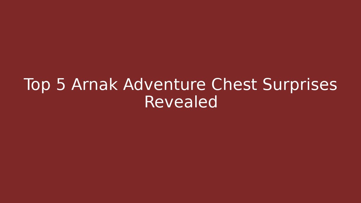 Top 5 Arnak Adventure Chest Surprises Revealed